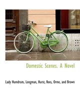 Domestic Scenes. a Novel