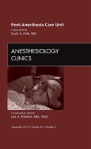 Post Anesthesia Care Unit, An Issue Of Anesthesiology Clinic