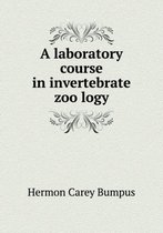 A Laboratory Course in Invertebrate Zoölogy