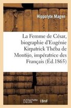Histoire-La Femme de C�sar, Biographie d'Eug�nie Kirpatrick Th�ba de Montijo, Imp�ratrice Des Fran�ais