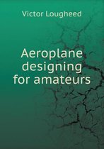 Aeroplane designing for amateurs