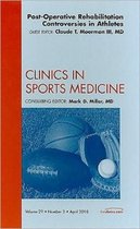 Post-Operative Rehabilitation Controversies in Athletes, An Issue of Clinics in Sports Medicine