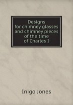 Designs for chimney glasses and chimney pieces of the time of Charles I