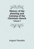 History of the planting and training of the Christian church Volume I