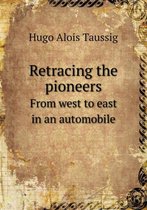 Retracing the pioneers From west to east in an automobile