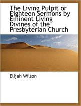 The Living Pulpit or Eighteen Sermons by Eminent Living Divines of the Presbyterian Church