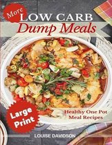 More Low Carb Dump Meals ***large Print Edition***