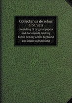 Collectanea de rebus albanicis consisting of original papers and documents relating to the history of the highland and islands of Scotland