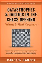 Winning Quickly at Chess Series 3 - Catastrophes & Tactics in the Chess Opening - Volume 3: Flank Openings