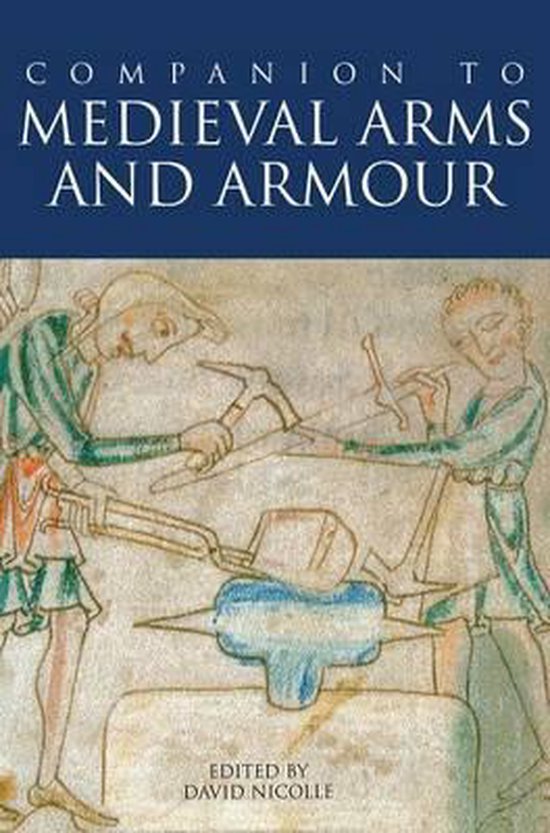 A Companion to Medieval Arms and Armour, David Nicolle 9780851158723