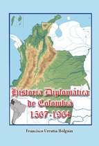 Geopolítica internacional 12 - Historia Diplomática de Colombia (1567-1964)