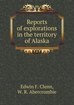 Reports of explorations in the territory of Alaska