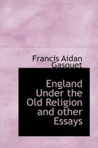 England Under the Old Religion and Other Essays