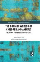 Routledge Spaces of Childhood and Youth Series - The Common Worlds of Children and Animals