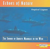 Echoes of Nature: Tropic Lagoon - The Sounds of Aquatic Mammals in the Wild