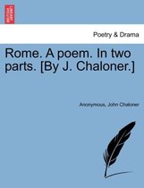 Rome. a Poem. in Two Parts. [By J. Chaloner.]