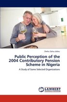 Public Perception of the 2004 Contributory Pension Scheme in Nigeria