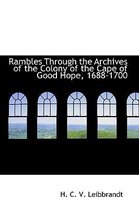 Rambles Through the Archives of the Colony of the Cape of Good Hope, 1688-1700