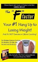 The F Factor- Your #1 Hang Up to Losing Weight!