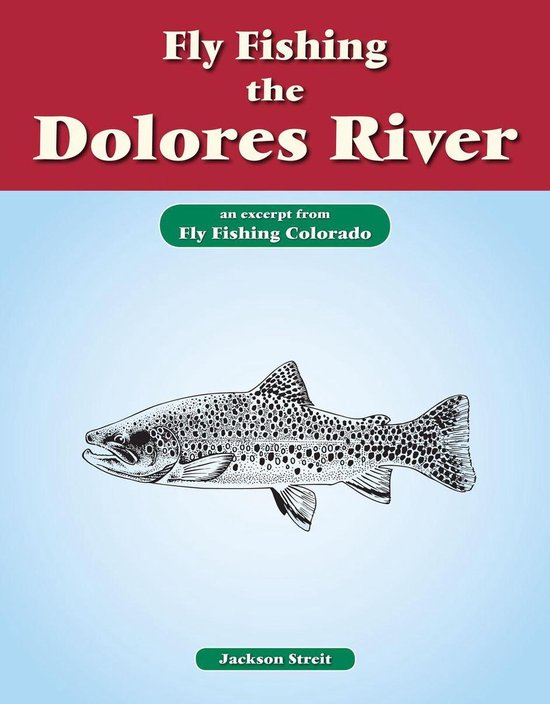 Fly Fishing the Dolores River (ebook), Jackson Streit 9781618811479
