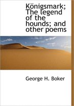 K Nigsmark; The Legend of the Hounds; And Other Poems