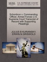 Schonbrun V. Commanding Officer, Armed Forces U.S. Supreme Court Transcript of Record with Supporting Pleadings