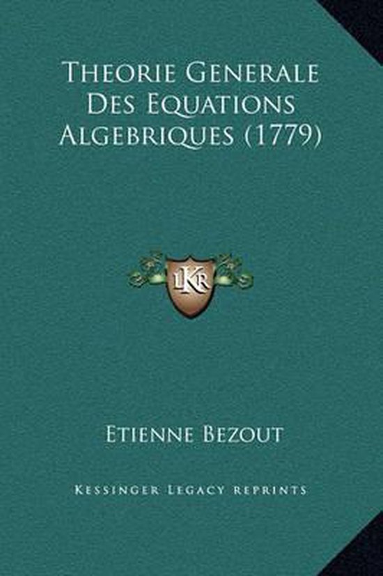 Theorie Generale Des Equations Algebriques (1779), Etienne Bezout