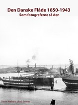 Den Danske Flåde 1850-1943: som fotograferne så den
