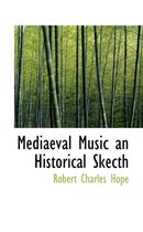 Mediaeval Music an Historical Skecth