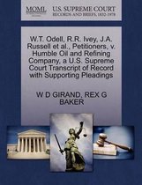 W.T. Odell, R.R. Ivey, J.A. Russell Et Al., Petitioners, V. Humble Oil and Refining Company, a U.S. Supreme Court Transcript of Record with Supporting Pleadings