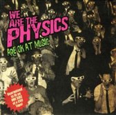 We Are the Physics Are Ok at Music