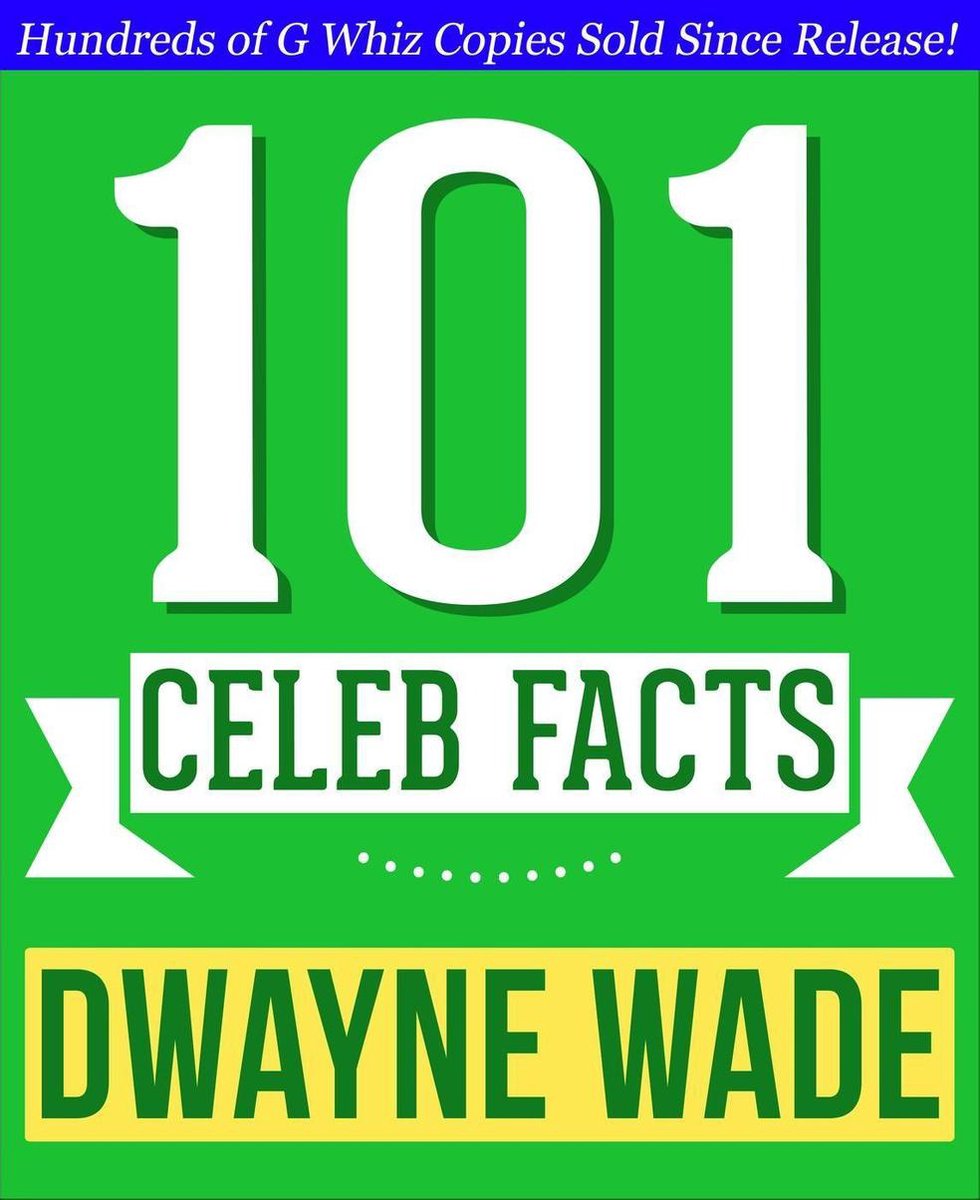 Dwayne Wade - 101 Amazing Facts You Didn't Know