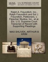 Ralph A. Freundlich, Inc., Ralph Freundlich and Sol J. Freundlich, Petitioners, V. Fleischer Studios, Inc., Et Al, Etc. U.S. Supreme Court Transcript of Record with Supporting Plea