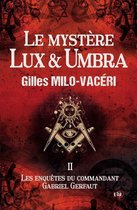 Les enquêtes du commandant Gabriel Gerfaut 2 - Le mystère Lux & Umbra
