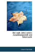 Die Logik John Locke's Zusammengestellt Und Untersucht