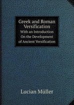 Greek and Roman Versification With an Introduction On the Development of Ancient Versification