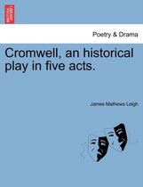 Cromwell, an Historical Play in Five Acts.