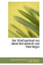 Der Briefwechsel Von Jakob Burckhardt Und Paul Heyse