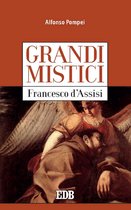 Grandi mistici 2 - Grandi mistici. Francesco d’Assisi