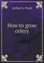 How to grow celery