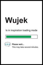 Wujek is in Inspiration Loading Mode