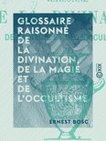 Glossaire raisonné de la divination, de la magie et de l'occultisme