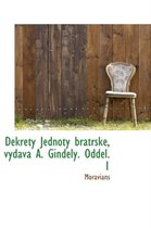 Dekrety Jednoty Bratrsk, Vyd V A. Gindely. Oddel. 1