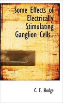 Some Effects of Electrically Stimulating Ganglion Cells..