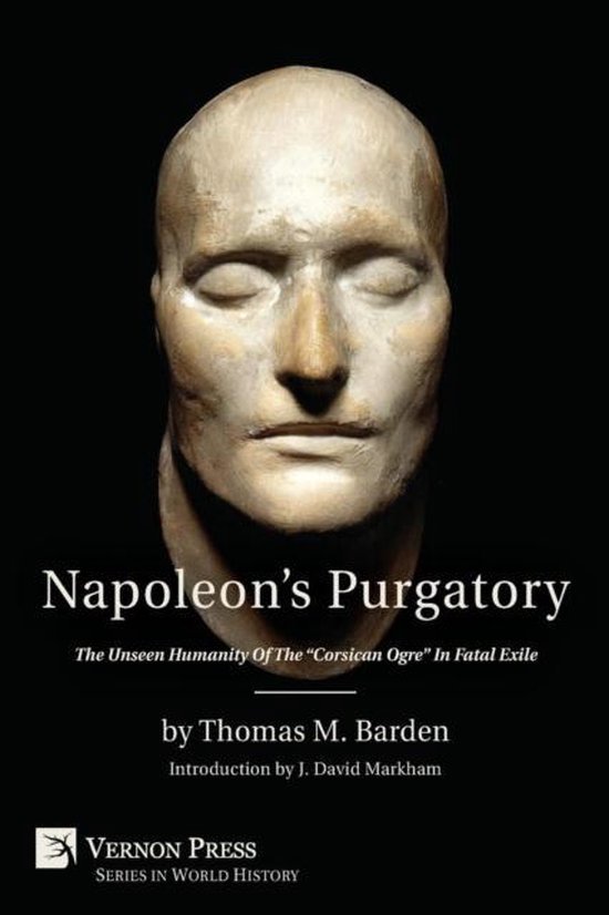 Boekomslag van Napoleon's Purgatory: The Unseen Humanity Of The "Corsican Ogre" In Fatal Exile door Thomas M. Barden.