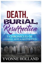 Death, Burial, Resurrection 5 Chronicles of Courage, Hope & Restoration