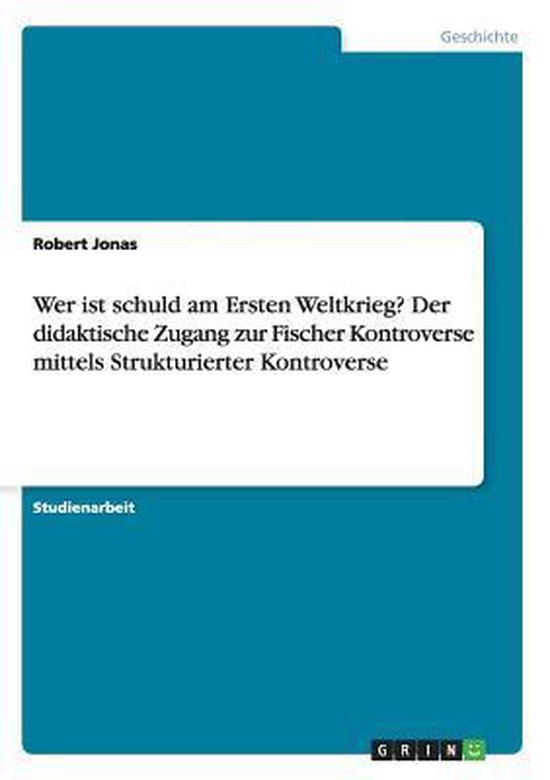 Wer Ist Schuld Am Ersten Weltkrieg Wer ist schuld am Ersten Weltkrieg? Der didaktische Zugang zur Fischer