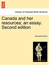 Canada and Her Resources; An Essay. Second Edition