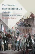 The Second French Republic 1848-1852: A Political Reinterpretation
