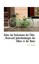 Ueber Das Vorkommen Der Chlor-, Brom-Und Jodverbindungen Des Silbers in Der Natur